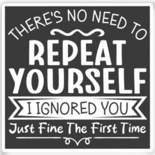 There's No Need To Repeat Yourself