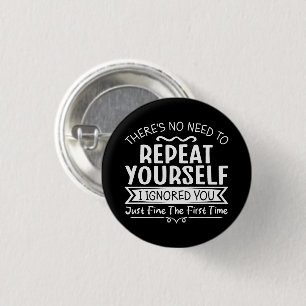 There's No Need To Repeat Yourself  3 Cm Round Badge