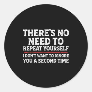 There's No Need To Repeat Yourself Funny Mom Dad J Classic Round Sticker