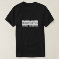 THERE'S NO NEED TO REPEAT YOURSELF... T-Shirt