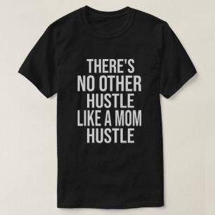 There's No Other Hustle Like A Mum Hustle Cool Mum T-Shirt