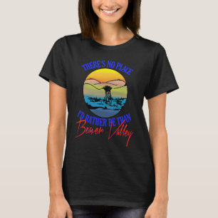 Theres No Place Id Rather Be Than Beaver Valley T-Shirt