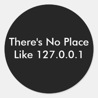 There's No Place Like 127.0.0.1 Classic Round Sticker