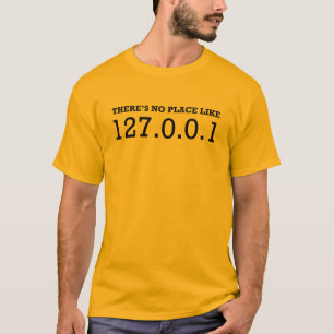 There's no place like 127.0.0.1 T-Shirt