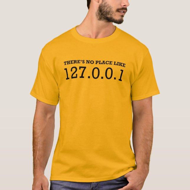 There's no place like 127.0.0.1 T-Shirt (Front)