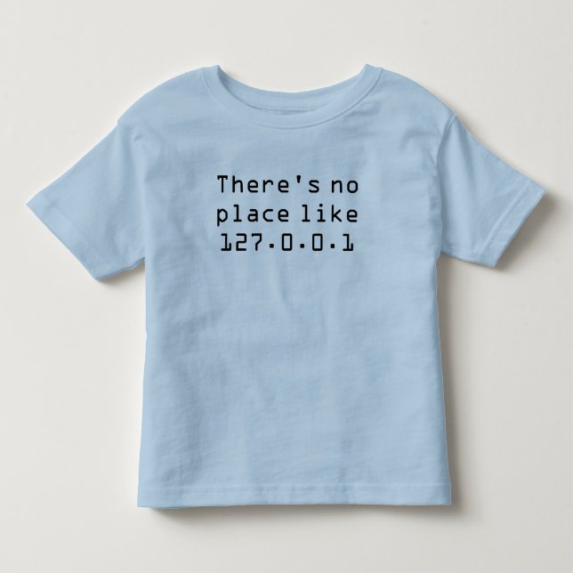 There's no place like 127.0.0.1 toddler T-Shirt (Front)