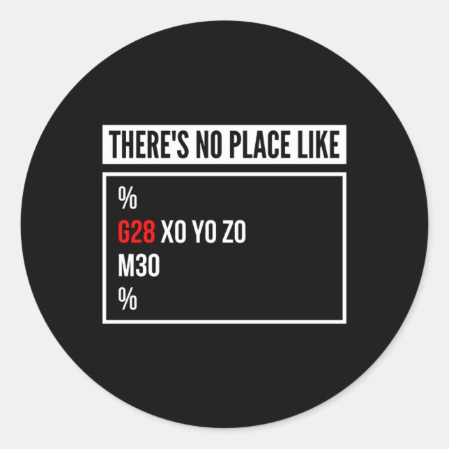There'S No Place Like G28 X0 Y0 Z0 Cnc Machinist O Classic Round Sticker (Front)