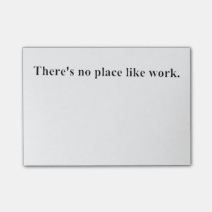 There's no place like work post-it notes
