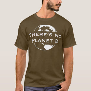 Theres No Planet B  T-Shirt