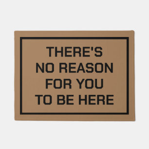 THERE'S NO REASON FOR YOU TO BE HERE NO SOLICITORS DOORMAT