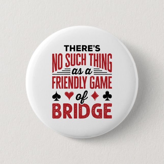 There's No Such Thing As a Friend Game of Bridge 6 Cm Round Badge (Front)