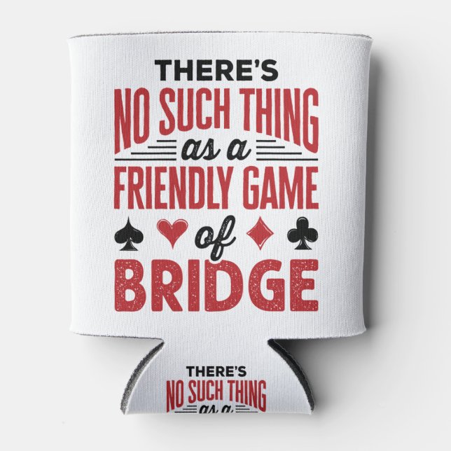 There's No Such Thing As a Friend Game of Bridge Can Cooler (Front)