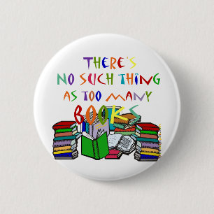 There's No Such Thing as Too Many Books 6 Cm Round Badge
