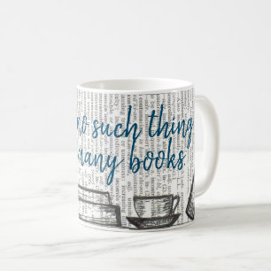There's no such thing as too many books coffee mug