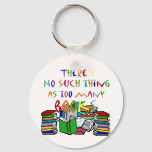 There's No Such Thing as Too Many Books Key Ring