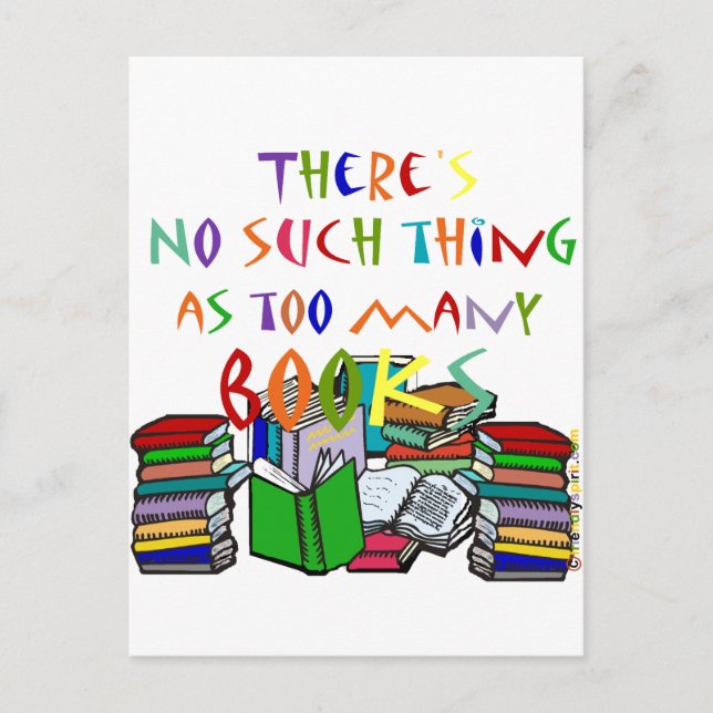 There's No Such Thing as Too Many Books! Postcard (Front)