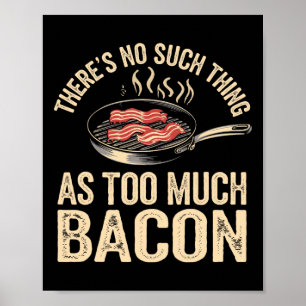 There's No Such Thing As Too Much Con Funny Poster
