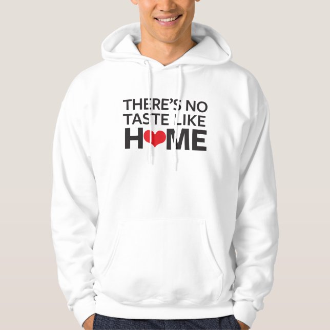 There's No Taste Like Home Hoodie (Front)