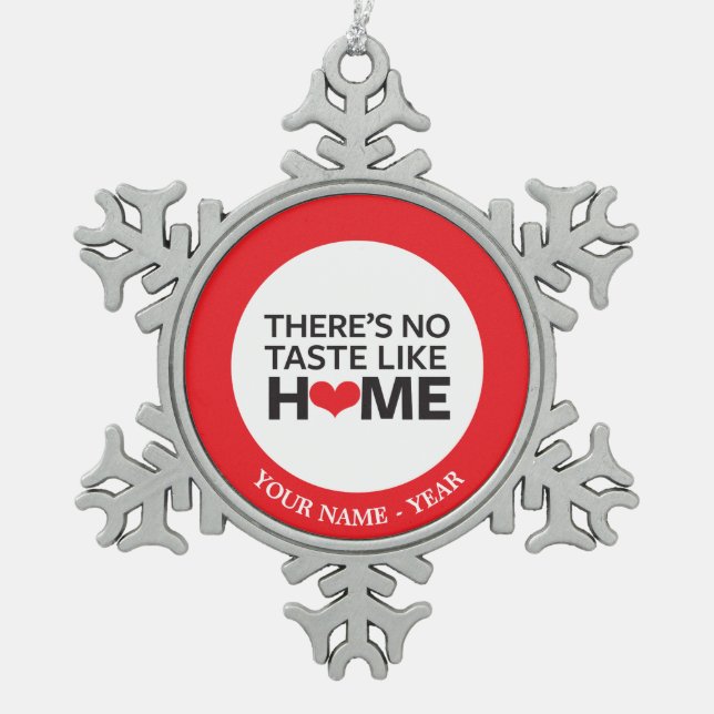 There's No Taste Like Home Snowflake Pewter Christmas Ornament (Front)
