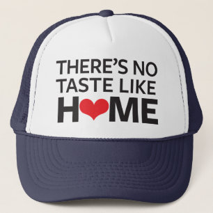 There's No Taste Like Home Trucker Hat