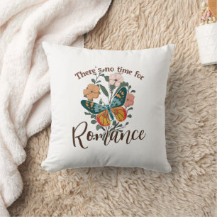 THERE'S NO TIME FOR ROMANCE CUSHION