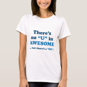 There's No U In AWESOME... But There's A ME T-Shirt
