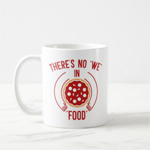 There's No We In Food Coffee Mug