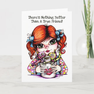 There's Nothing Better Than A True Friend Card