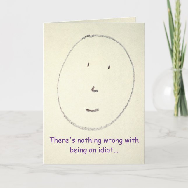 There's nothing wrong with being an idiot... card (Front)