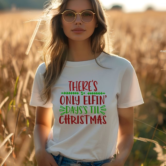 THERE'S ONLY ELFIN DAYS'S TIL CHRISTMAS T-Shirt (Creator Uploaded)