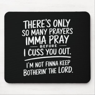 Theres Only Many Prayers Imma Pray Before Cuss Out Mouse Pad