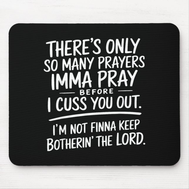 Theres Only Many Prayers Imma Pray Before Cuss Out Mouse Pad (Front)