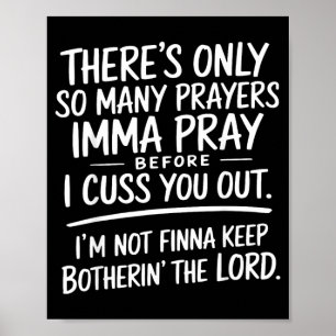 Theres Only Many Prayers Imma Pray Before Cuss Out Poster