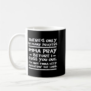 Theres Only So Many Prayers Cuss Funny Christian Coffee Mug