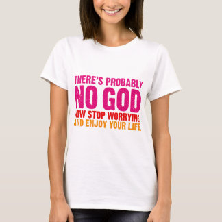 There's probably no god, now stop worrying... T-Shirt