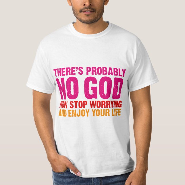 There's probably no god, now stop worrying... T-Shirt (Front)