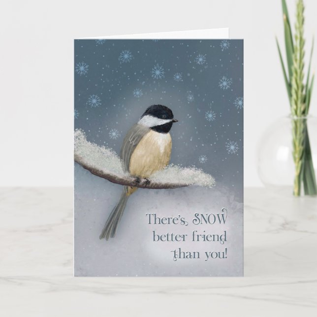 There's Snow Better Friend than You Chickadee Card (Front)