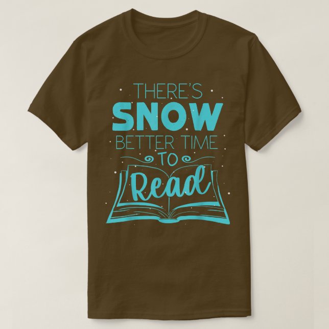 There's Snow Better Time To Read Funny Winter Read T-Shirt (Design Front)