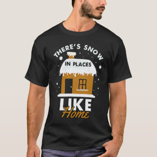 Theres Snow in Places Like Home Cute T-Shirt