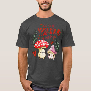Theres So Mushroom in My Heart for You Funny Valen T-Shirt
