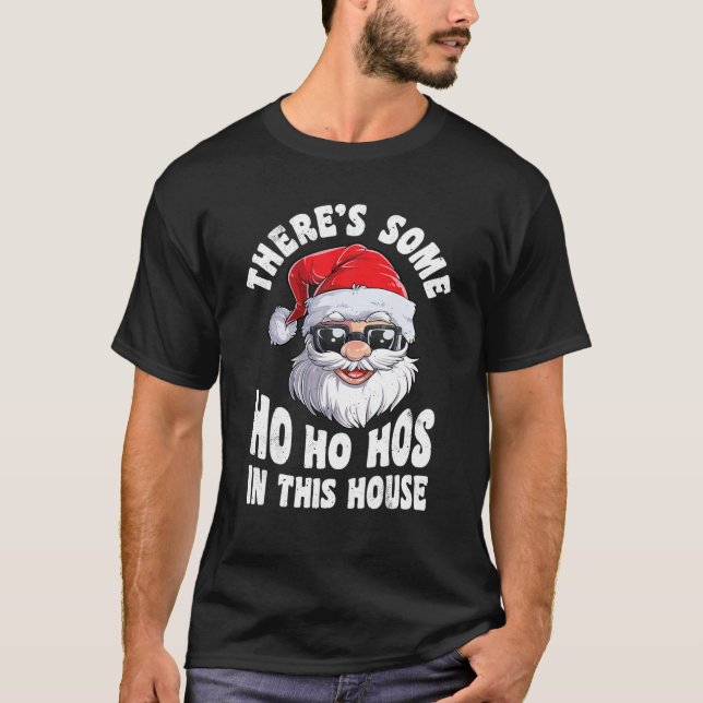 There's Some Ho Ho Hos In This House Christmas San T-Shirt (Front)