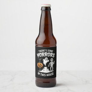There's Some Horrors In This House Funny Halloween Beer Bottle Label