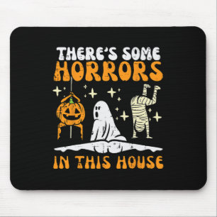 There's Some Horrors In This House Funny Halloween Mouse Pad