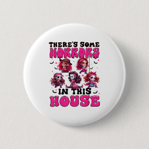 Theres Some Horrors In This House Funny Horror Cha 6 Cm Round Badge
