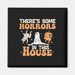 There's Some Horrors In This House Halloween Funny Magnet