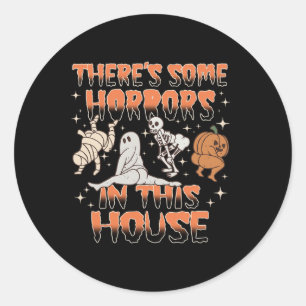 There's Some Horrors In This House Halloween Gifts Classic Round Sticker
