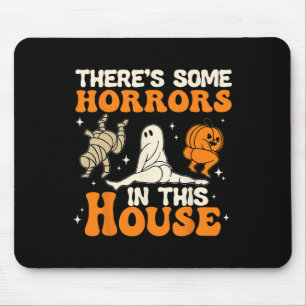 There's Some Horrors In This House Halloween Humou Mouse Pad