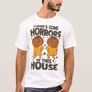 There's Some Horrors In This House Halloween Pumpk T-Shirt