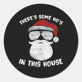 There's Some Ho's Ho's In This House Funny Santa C Classic Round Sticker