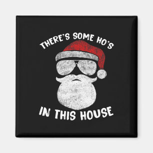 There's Some Ho's Ho's In This House Funny Santa C Magnet
